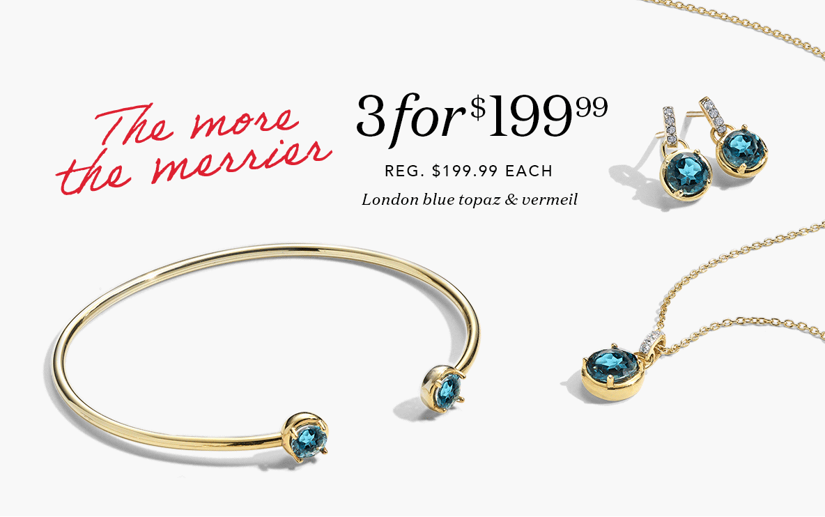 The more the merrier. Buy a London blue topaz and vermeil bracelet, earring, or pendant on sale for $99.99 each, or 1 for $99.99, 2 for $149.99, or 3 for $199.99.