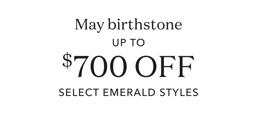May birthstone up to $700 off select emerald styles