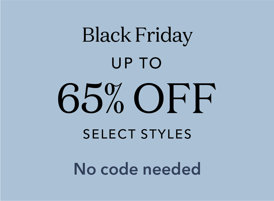Black Friday. Up to 65% off select styles. No code needed.