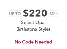 Up to $220 off select opal birthstone styles. No code needed.