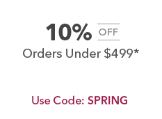 10% off orders under $499*. code: SPRING