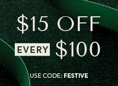 $15 off every $100. Use Code: FESTIVE.