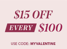 $15 off every $100. Use code: MYVALENTINE
