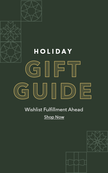 Holiday Gift Guide. Wishlist fulfillment ahead. Shop Now.
