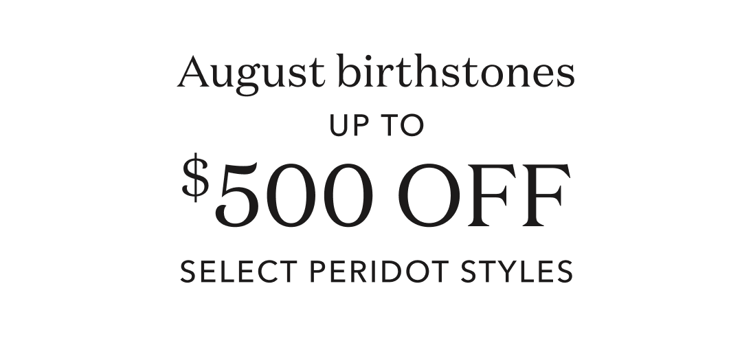 August birthstone up to $500 off select peridot styles