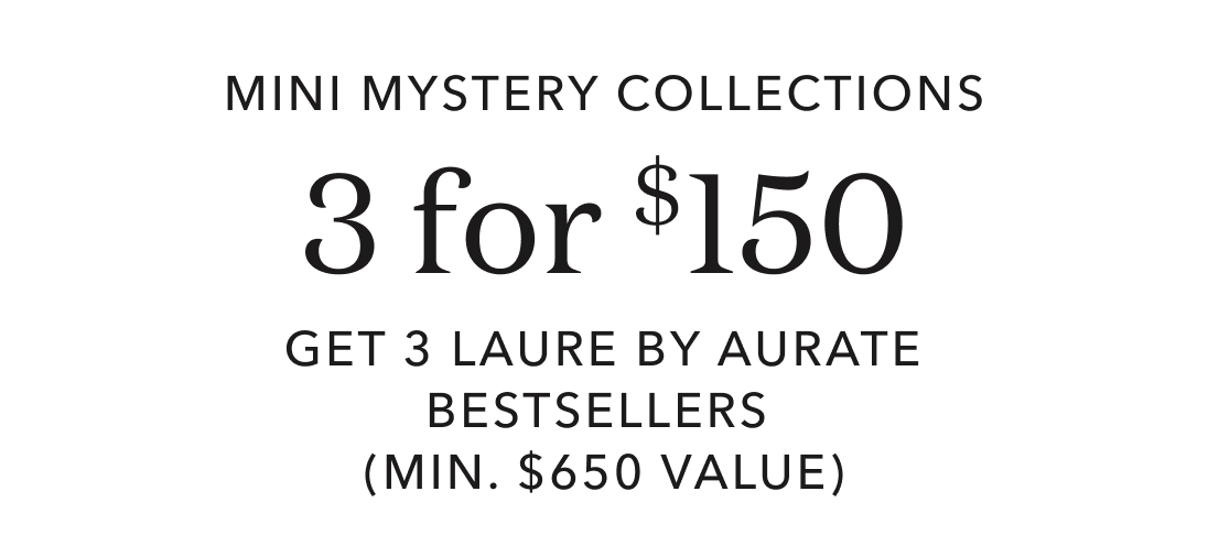 Mini Mystery Collections 3 for $150 Get 3 Laure By Aurate Bestsellers (min. $650 Value)