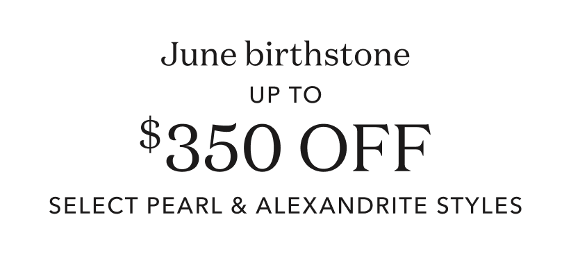 June birthstone up to $350 off select pearl and alexandrite styles