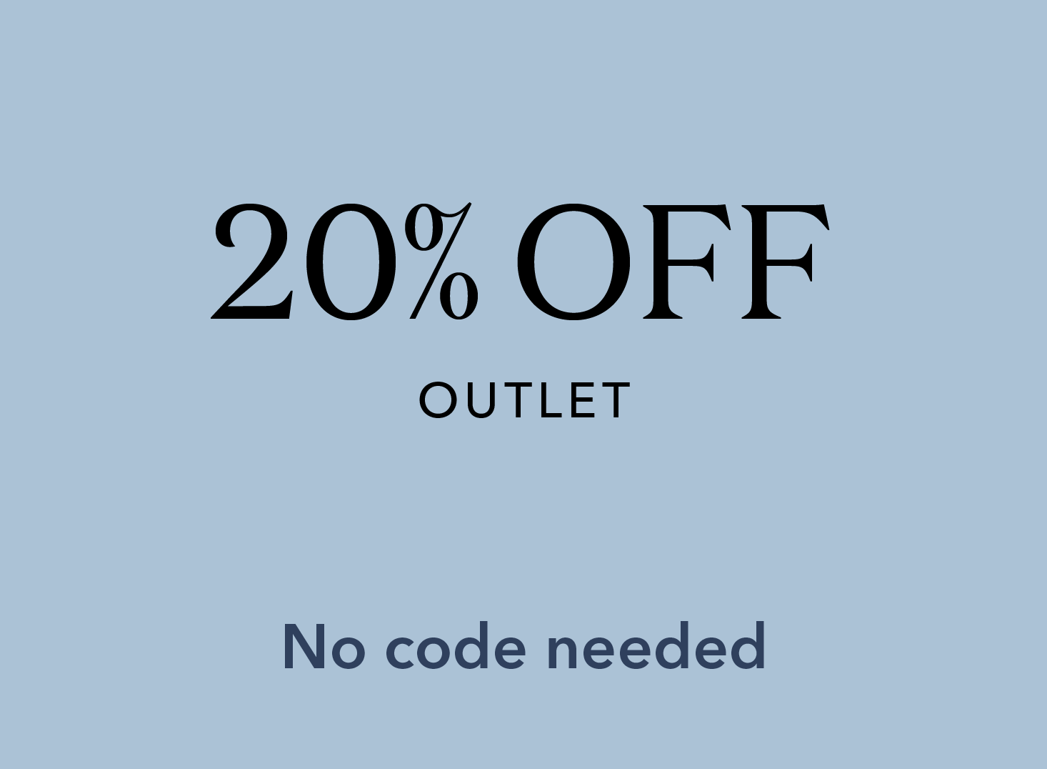 20% off Outlet. No code needed.