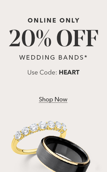 Online Only. 20% off wedding bands* Use Code: HEART. Shop Now