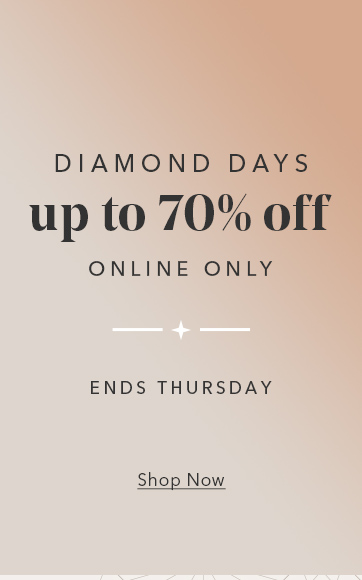 Diamond Days. Up to 70% off, online only. Ends Thursday. Shop now.