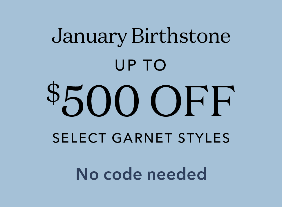 January Birthstone. Up to $500 off select garnet styles. No code needed.