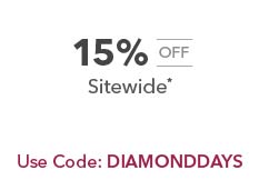 15% off sitewide. Use Code: DIAMONDDAYS